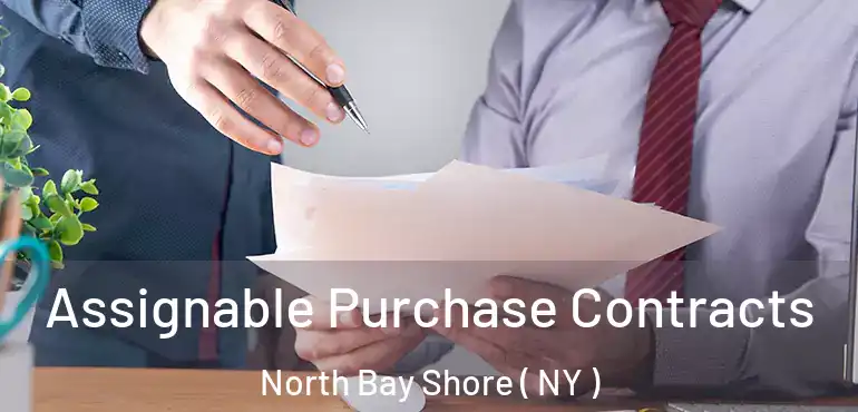  Assignable Purchase Contracts North Bay Shore ( NY )
