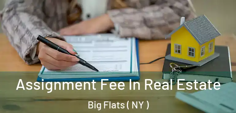  Assignment Fee In Real Estate Big Flats ( NY )
