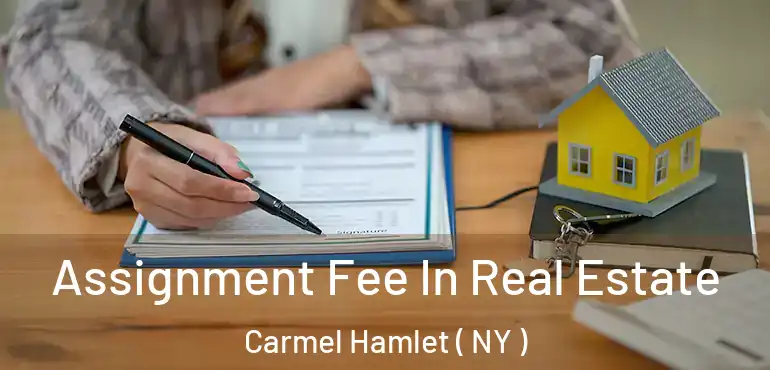  Assignment Fee In Real Estate Carmel Hamlet ( NY )