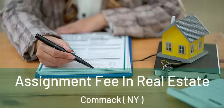  Assignment Fee In Real Estate Commack ( NY )
