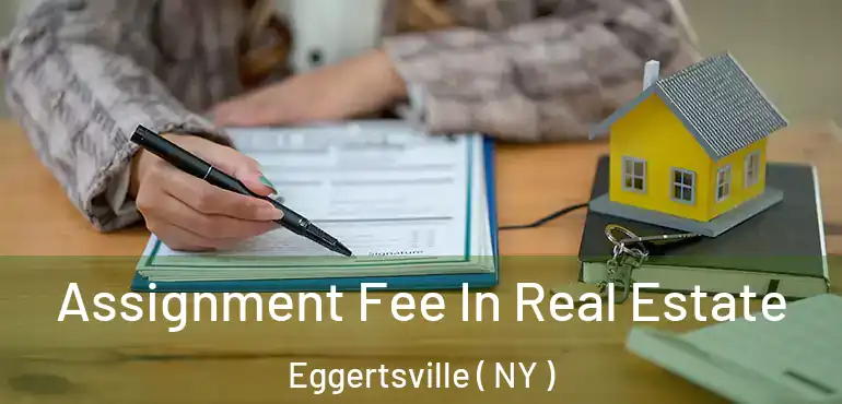  Assignment Fee In Real Estate Eggertsville ( NY )
