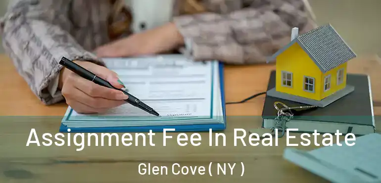  Assignment Fee In Real Estate Glen Cove ( NY )