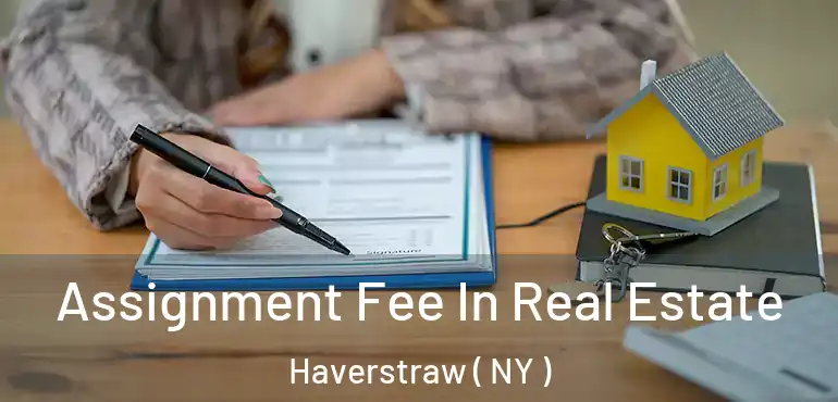  Assignment Fee In Real Estate Haverstraw ( NY )