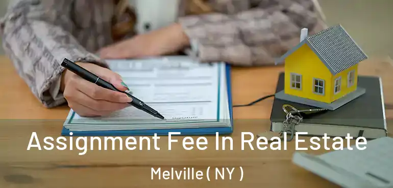  Assignment Fee In Real Estate Melville ( NY )