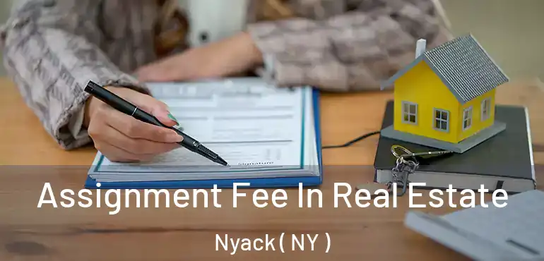  Assignment Fee In Real Estate Nyack ( NY )