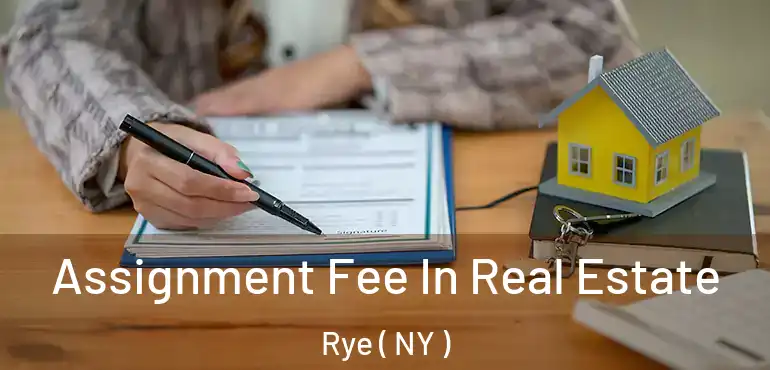  Assignment Fee In Real Estate Rye ( NY )