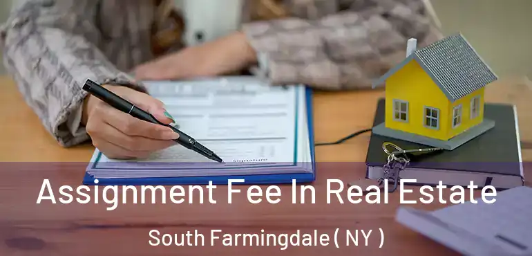  Assignment Fee In Real Estate South Farmingdale ( NY )