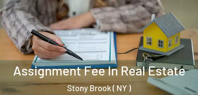  Assignment Fee In Real Estate Stony Brook ( NY )