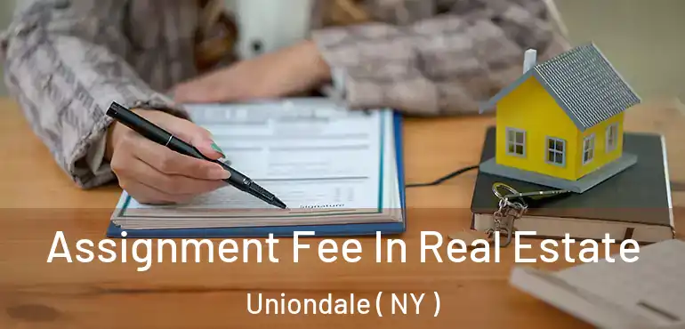  Assignment Fee In Real Estate Uniondale ( NY )