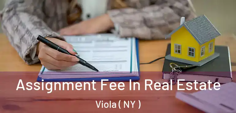  Assignment Fee In Real Estate Viola ( NY )