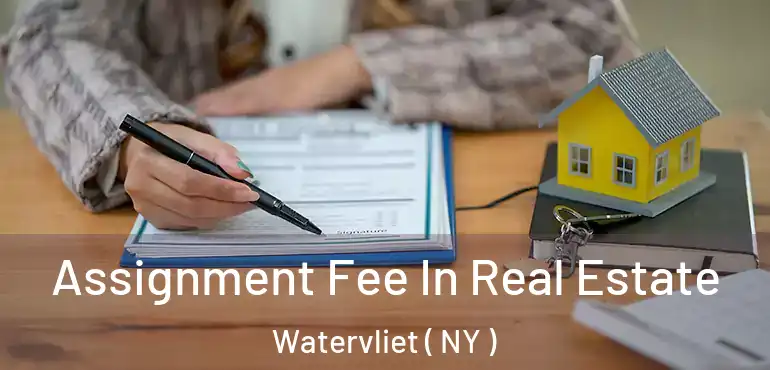  Assignment Fee In Real Estate Watervliet ( NY )