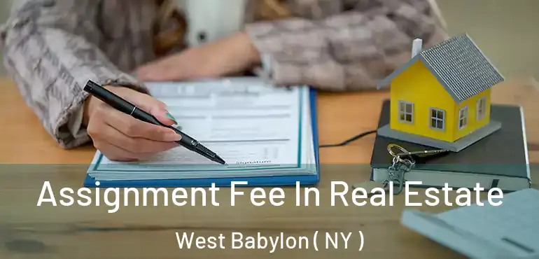  Assignment Fee In Real Estate West Babylon ( NY )
