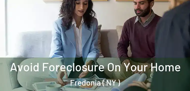  Avoid Foreclosure On Your Home Fredonia ( NY )