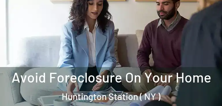  Avoid Foreclosure On Your Home Huntington Station ( NY )