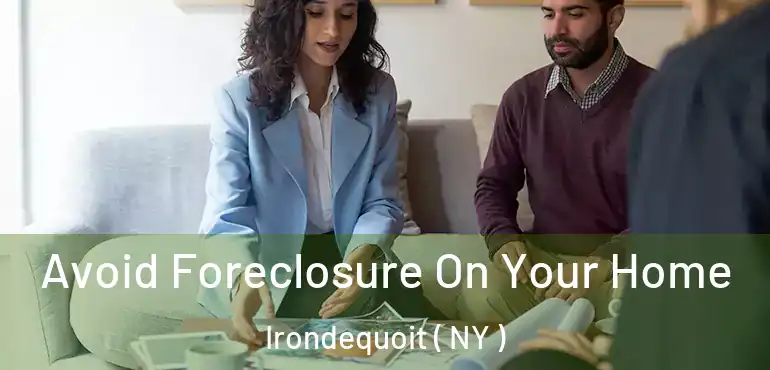  Avoid Foreclosure On Your Home Irondequoit ( NY )