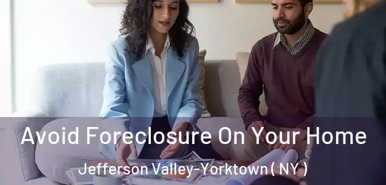  Avoid Foreclosure On Your Home Jefferson Valley-Yorktown ( NY )