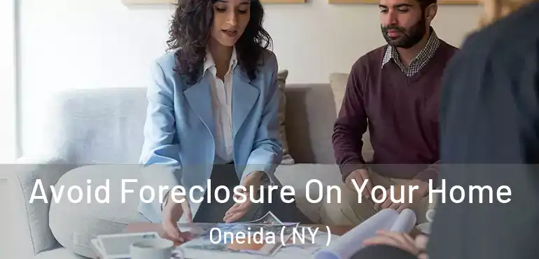  Avoid Foreclosure On Your Home Oneida ( NY )
