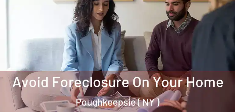  Avoid Foreclosure On Your Home Poughkeepsie ( NY )