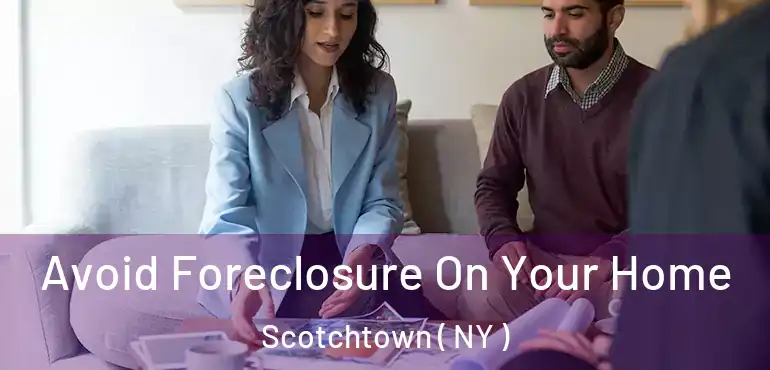  Avoid Foreclosure On Your Home Scotchtown ( NY )
