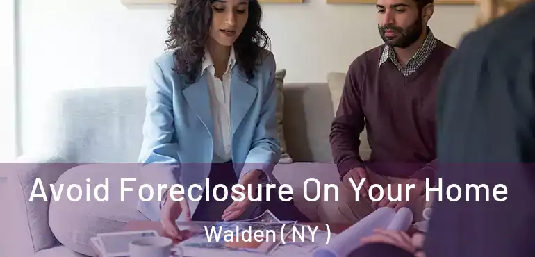  Avoid Foreclosure On Your Home Walden ( NY )