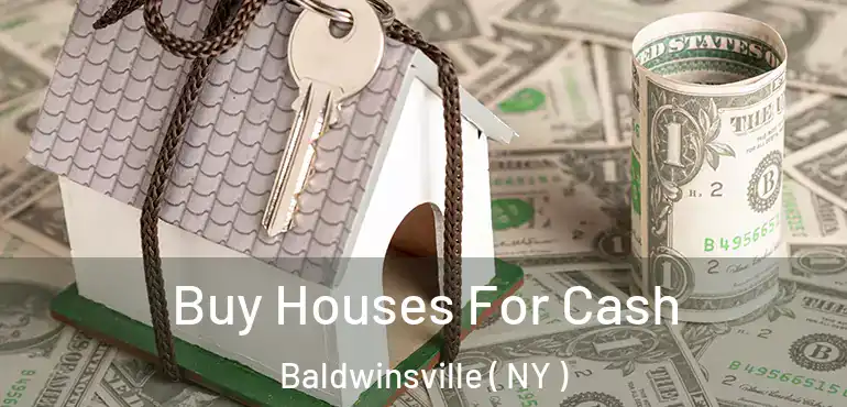  Buy Houses For Cash Baldwinsville ( NY )
