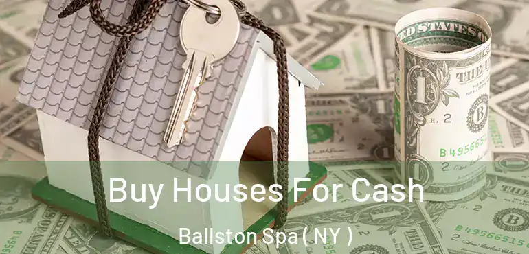  Buy Houses For Cash Ballston Spa ( NY )