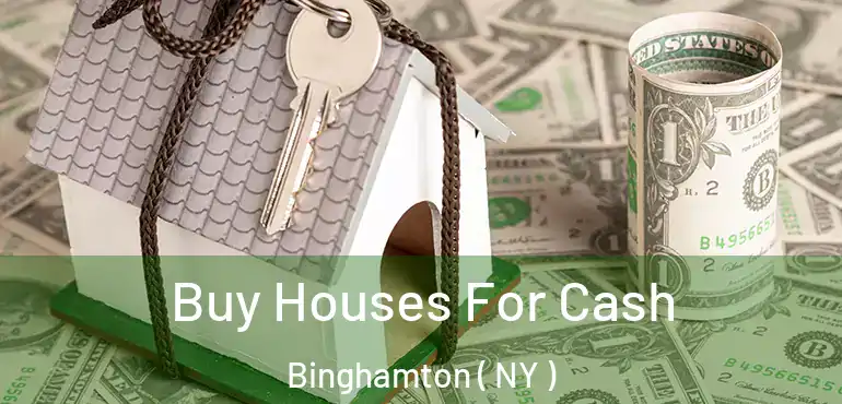  Buy Houses For Cash Binghamton ( NY )