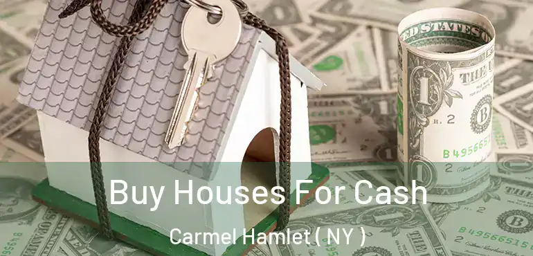  Buy Houses For Cash Carmel Hamlet ( NY )