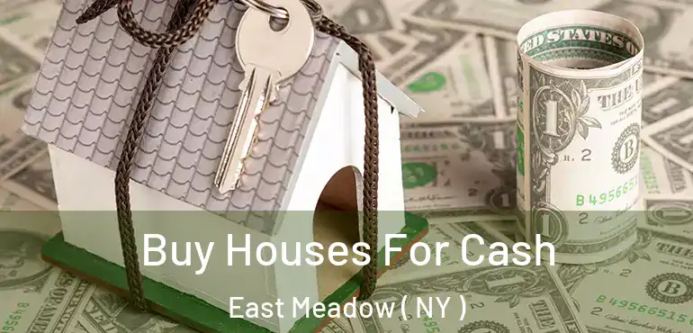  Buy Houses For Cash East Meadow ( NY )