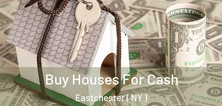  Buy Houses For Cash Eastchester ( NY )