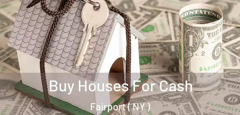  Buy Houses For Cash Fairport ( NY )