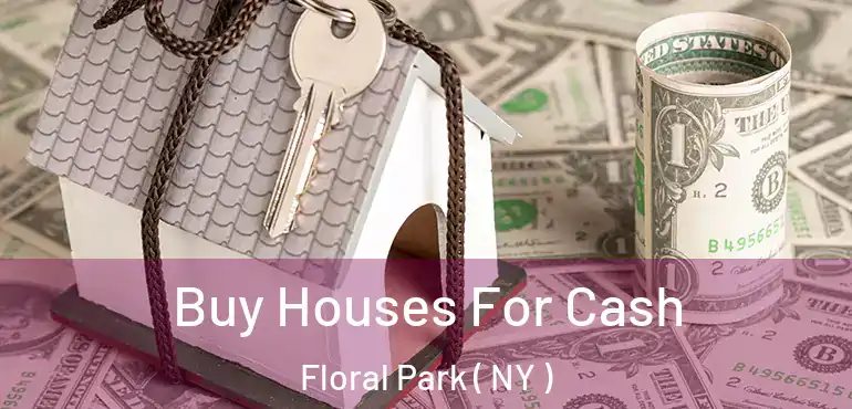  Buy Houses For Cash Floral Park ( NY )