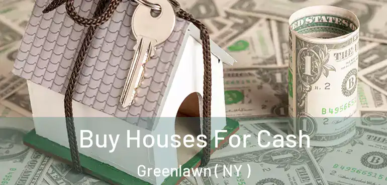  Buy Houses For Cash Greenlawn ( NY )