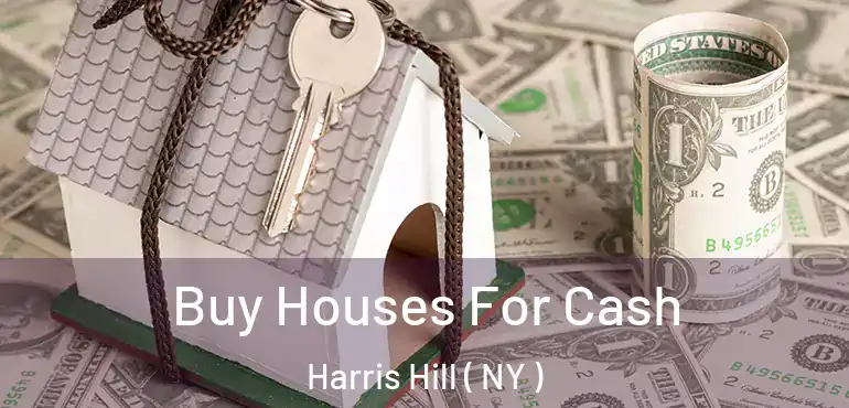  Buy Houses For Cash Harris Hill ( NY )