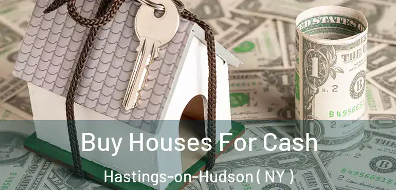  Buy Houses For Cash Hastings-on-Hudson ( NY )