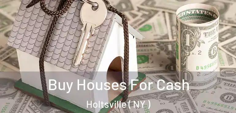  Buy Houses For Cash Holtsville ( NY )