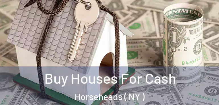  Buy Houses For Cash Horseheads ( NY )