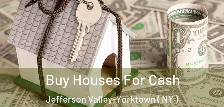  Buy Houses For Cash Jefferson Valley-Yorktown ( NY )