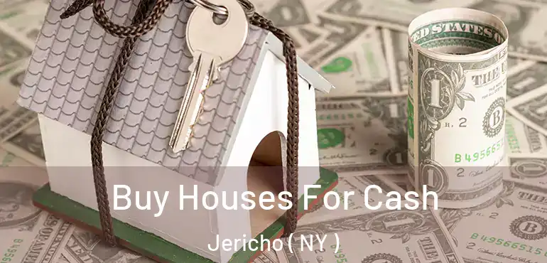  Buy Houses For Cash Jericho ( NY )