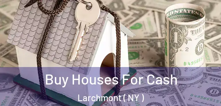  Buy Houses For Cash Larchmont ( NY )