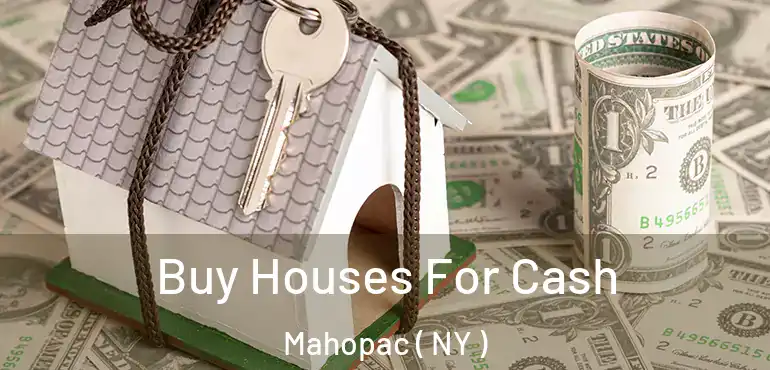  Buy Houses For Cash Mahopac ( NY )