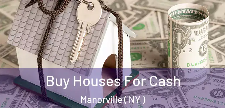  Buy Houses For Cash Manorville ( NY )
