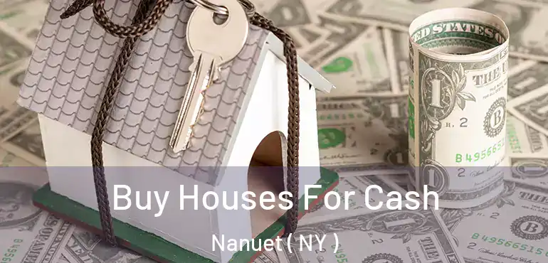  Buy Houses For Cash Nanuet ( NY )