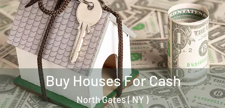  Buy Houses For Cash North Gates ( NY )