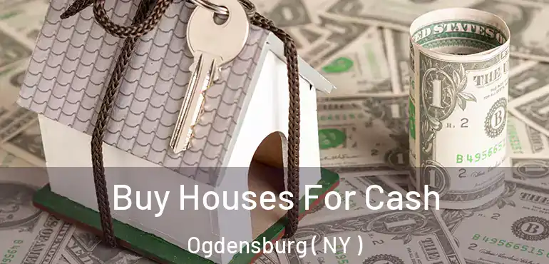  Buy Houses For Cash Ogdensburg ( NY )