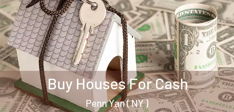  Buy Houses For Cash Penn Yan ( NY )