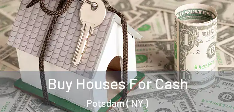  Buy Houses For Cash Potsdam ( NY )