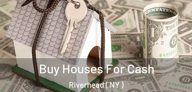  Buy Houses For Cash Riverhead ( NY )