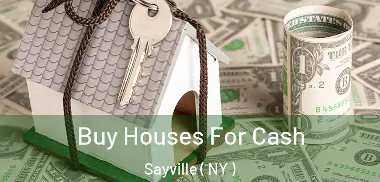  Buy Houses For Cash Sayville ( NY )
