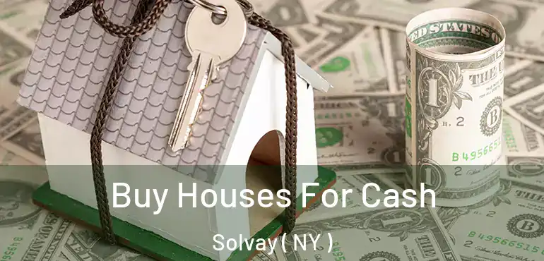  Buy Houses For Cash Solvay ( NY )